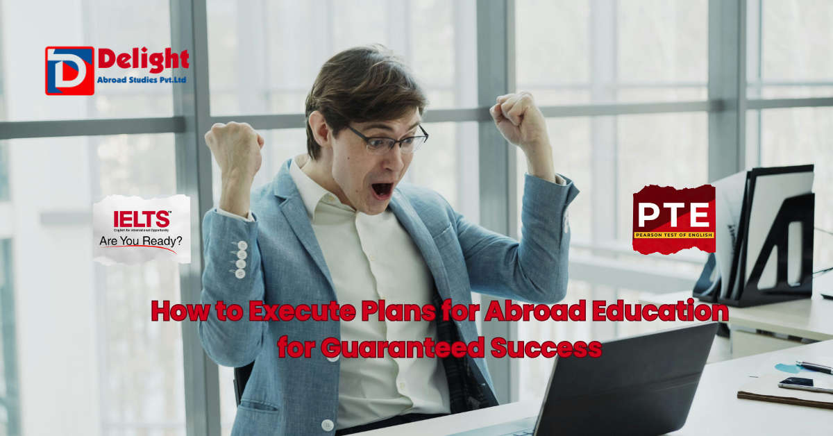 How to Execute Plans for Abroad Education for Guaranteed Success